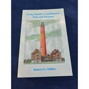 Long Island's Lighthouses Past and Present by Robert G. Muller 9780974534701